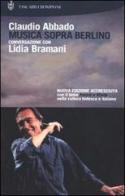 Musica sopra Berlino. Conversazione con Lidia Bramani di Claudio Abbado, Lidia Bramani edito da Bompiani