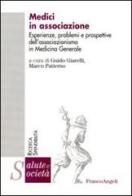 Medici in associazione. Esperienze, problemi e prospettive dell'associazionismo in Medicina Generale edito da Franco Angeli