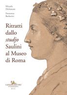 Ritratti dallo «studjo». Saulini al Museo di Roma di Micaela Dickmann, Francesca Barberini edito da Gangemi Editore