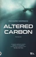 Altered Carbon vol.1 di Richard K. Morgan edito da TEA