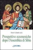 Prospettive ecumeniche dopo l'assemblea di Sibiu edito da Ancora
