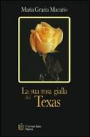 La sua rosa gialla del Texas di M. Grazia Macario edito da L'Autore Libri Firenze