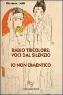 Radio tricolore: voci dal silenzio. Io non dimentico di Giovanna Liotti edito da L'Autore Libri Firenze