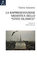 La rappresentazione mediatica dello "Stato islamico" di Valeria Salanitro edito da Aracne