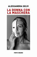 La donna con la maschera di Alessandra Selvi edito da Porto Seguro