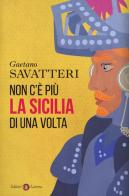 Non c'è più la Sicilia di una volta di Gaetano Savatteri edito da Laterza