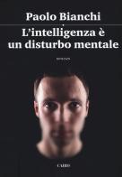 L' intelligenza è un disturbo mentale di Paolo Bianchi edito da Cairo