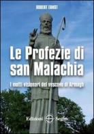 Le profezie di San Malachia. I motti visionari del vescovo di Armagh di Robert Ernst edito da Edizioni Segno