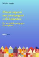 Minori migranti non accompagnati e sfide educative. Per un modello pedagogico di accoglienza di Federica Matera edito da Progedit
