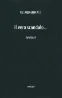 Il vero scandalo... di Tiziano Grecale edito da Vertigo
