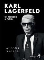 Karl Lagerfeld. Un tedesco a Parigi di Alfons Kaiser edito da Odoya