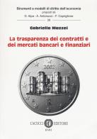 La trasparenza dei contratti e dei mercati bancari e finanziari di Gabriella Mazzei edito da Cacucci