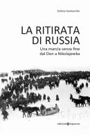 La ritirata di Russia. Una marcia senza fine dal Don a Nikolajewka di Stefano Gambarotto edito da Editoriale Programma