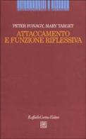 Attaccamento e funzione riflessiva di Peter Fonagy, Mary Target edito da Raffaello Cortina Editore