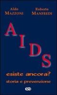 Aids. Esiste ancora? Storia e prevenzione di Aldo Mazzoni, Roberto Manfredi edito da ESD-Edizioni Studio Domenicano