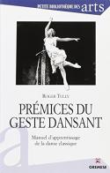 Premices du geste dansant. Manuel d'apprentissage de la danse classique di Roger Tully edito da Gremese Editore