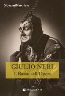 Giulio Neri. Il basso dell'Opera di Giovanni Marchisio edito da Rugginenti