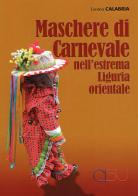 Maschere di Carnevale nell'estrema Liguria orientale di Lorena Calabria edito da CISU