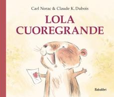 Lola cuoregrande. Ediz. a colori di Carl Norac, Claude K. Dubois edito da Babalibri
