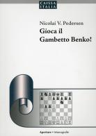 Gioca il Gambetto Benko! di Nicolai V. Pedersen edito da Caissa Italia