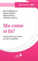 Ma come si fa? Guida pratica per lettori, accoliti e catechisti di Rocco Malatacca, Fabrizio Carletti, Stefano Bucci edito da San Paolo Edizioni