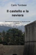 Il castello e la neviera. Due racconti ambientati a L'Aquila nel XVI secolo di Carlo Tombesi edito da ilmiolibro self publishing