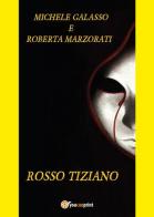 Rosso Tiziano di Michele Galasso, Roberta Marzorati edito da Youcanprint