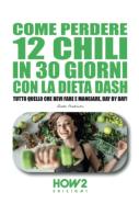 Come perdere 12 chili in 30 giorni con la dieta dash di Giada Prezioso edito da How2