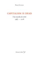 Capitalism is dead. Una raccolta di scritti (1987-2018) di Paolo Giussani edito da Colibrì Edizioni