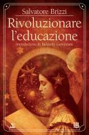 Rivoluzionare l'educazione di Salvatore Brizzi edito da GDL