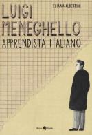 Luigi Meneghello. Apprendista italiano di Eliana Albertini edito da Becco Giallo