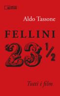 Fellini 23 1/2. Tutti i film di Aldo Tassone edito da Edizioni Cineteca di Bologna