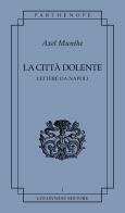 La città dolente. Lettere da Napoli di Axel Munthe edito da Colonnese