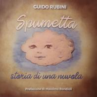 Spumetta. Storia di una nuvola. Ediz. illustrata di Guido Rubini edito da Centro Culturale a passo d'uomo Soc. Coop. a rl
