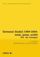 Giovanni Giudici 1984-2004: versi, prose, scritti. Atti del Convegno di Studi (Università degli studi di Udine, Udine, 3-5 dicembre 2024) edito da Ledizioni