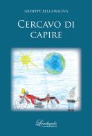 Cercavo di capire di Giuseppe Bellamacina edito da Lombardo Edizioni