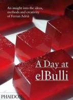 A day at elBulli. Ediz. illustrata di Ferran Adrià, Juli Soler, Albert Adrià edito da Phaidon