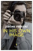 In his own image di Jérôme Ferrari edito da Europa Editions