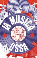La musica nelle ossa di Christian Antonini edito da Mondadori