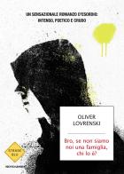 Bro, se non siamo noi una famiglia, chi lo è? di Oliver Lovrenski edito da Mondadori