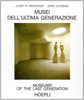 Musei dell'ultima generazione-Museums of the last generation di Joseph Montaner, J. Oliveras edito da Hoepli