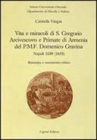 Vita e miracoli di s. Gregorio arcivescovo e primate di Armenia, del PMF Domenico Gravina. Napoli 1630 (1655) di Carmela Vargas edito da Liguori