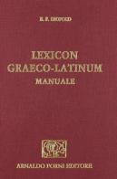 Lexicon graecum-latinum. Manuale ex optimis libris concinnatum (rist. anast. 1852) di E. Friedrich Leopold edito da Forni