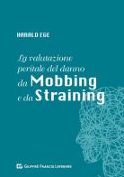 La valutazione peritale del danno da mobbing e da straining di Harald Ege edito da Giuffrè