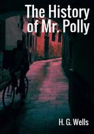 The history of Mr Polly di Herbert George Wells edito da StreetLib