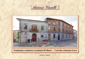 Fondazione scolastica Caradonio-Di Blasio - Convitto, Ginnasio-Liceo di Antonio Vincelli edito da Lampo