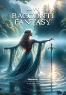 Racconti fantasy 2025 edito da Historica Edizioni
