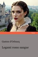 Legame rosso sangue di Gaston d'Orleacq edito da Progetto Cultura