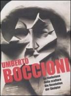 Umberto Boccioni. La rivoluzione della scultura-Die Revolution der Skulptur edito da Silvana