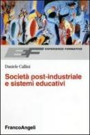 Società post-industriale e sistemi educativi di Daniele Callini edito da Franco Angeli
